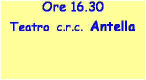 Casella di testo: Sabato 15 novembre
Ore 16.30
Teatro  c.r.c.  Antella
Via  Pulliciano 53
